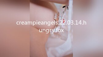 creampieangels.22.03.14.hungry.fox