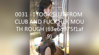 0031 - I TOOK SLUT FROM CLUB AND FUCK HER MOUTH ROUGH (63e6d975f1af9)