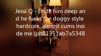 Jessi Q - I ride him deep and he fucks me doggy style hardcore, almost cums inside me (ph61351ab7a5348)